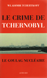 Le Crime de Tchernobyl - Wladimir Tchertkoff - Actes Sud