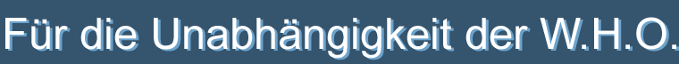 Für die Unabhängigkeit der WHO